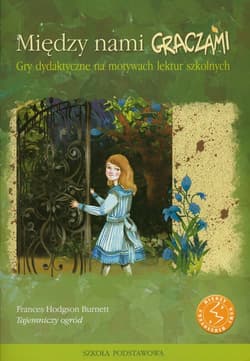 Między nami graczami Tajemniczy ogród Gry dydaktyczne na motywach lektur szkolnych - Praca zbiorowa