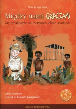 Między nami graczami Tomek w krainie kangurów Gry dydaktyczne na motywach lektur szkolnych - Kowalski Marcin