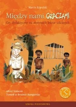 Między nami graczami Tomek w krainie kangurów Gry dydaktyczne na motywach lektur szkolnych - Kowalski Marcin