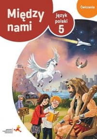 Między nami Język polski 5 Ćwiczenia zadania B Szkoła podstawowa - Agnieszka Łuczak, Murdzek Anna