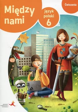 Między nami Język polski 6 Ćwiczenia Szkoła podstawowa - Agnieszka Łuczak, Murdzek Anna