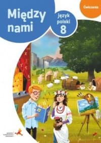 Między nami Język polski 8 Ćwiczenia Wersja B Szkoła podstawowa - Agnieszka Łuczak, Murdzek Anna