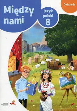 Między nami Język polski 8 Ćwiczenia Wersja B Szkoła podstawowa - Agnieszka Łuczak, Murdzek Anna