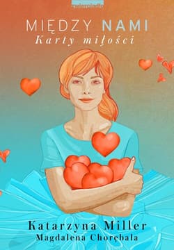 Między nami. Karty miłości - Katarzyna Miller, Chorębała Magdalena