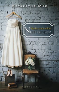 Między nami miłość Tom 1 Niepokorna - Katarzyna Mak