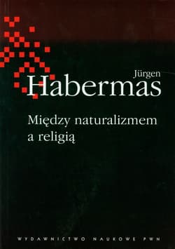 Między naturalizmem a religią - Jurgen Habermas