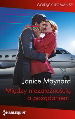 Między niezależnością a pożądaniem - Janice Maynard