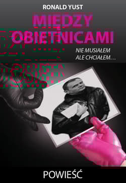 Między obietnicami nie musiałem ale chciałem - Roland Yust