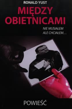 Między obietnicami nie musiałem ale chciałem - Roland Yust