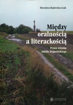 Między oralnością a literackością Proza wiejska Adolfa Dygasińskiego