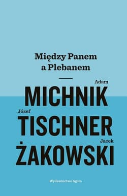 Między Panem a Plebanem - Adam Michnik, Józef Tischner, Jacek Żakowski