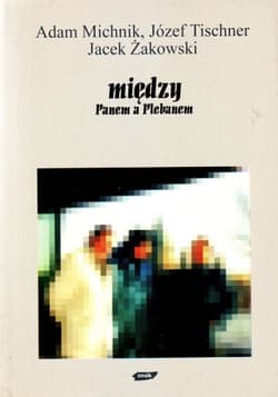 Między panem a plebanem - Adam Michnik, Jacek Żakowski, ks. Józef Tischner