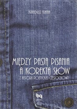 Między pasją pisania a korektą słów. Z historii poetyckiej Częstochowy