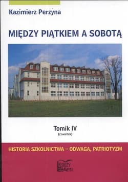 Między piątkiem a sobotą 4 czwartek Historia szkolnictwa - odwaga, patriotyzm - Kazimierz Perzyna