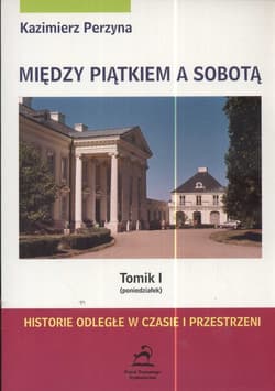 Między piątkiem a sobotą  Tom 1 poniedziałek Historie odległe w czasie i przestrzeni