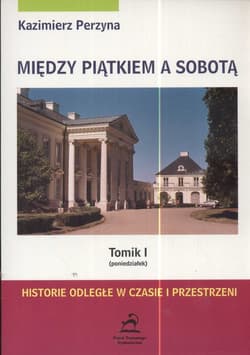 Między piątkiem a sobotą  Tom 1 poniedziałek Historie odległe w czasie i przestrzeni - Kazimierz Perzyna