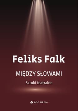 Między słowami. Sztuki teatralne - Feliks Falk