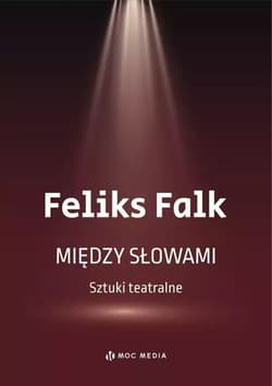 Między słowami. Sztuki teatralne - Feliks Falk