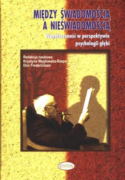 Między świadomością a nieświadomością Współczesność w perspektywie psychologii głębi