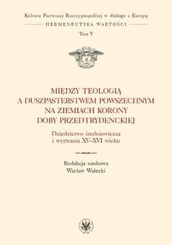 Między teologią a duszpasterstwem powszechnym na ziemiach Korony doby przedtrydenckiej - Wacław Walecki
