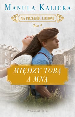 Między tobą a mną. Na przekór losowi. Tom 4 - Manula Kalicka