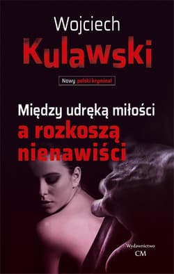 Między udręką miłości a rozkoszą nienawiści - Kulawski Wojciech