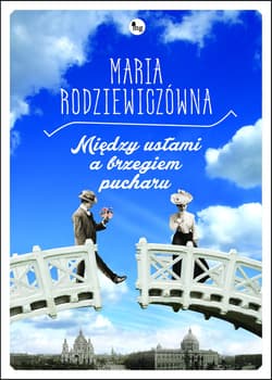 Między ustami a brzegiem pucharu - Maria Rodziewiczówna