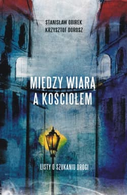 Między wiarą a Kościołem Listy o szukaniu drogi - Krzysztof Dorosz, Stanisław Obirek