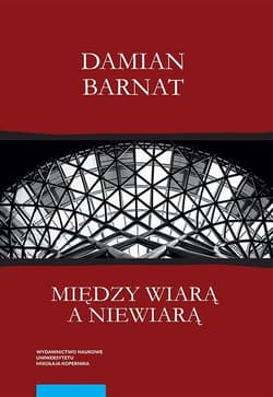 Między wiarą a niewiarą - Damian Barnat
