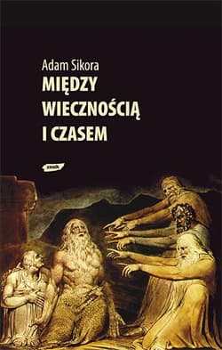 Między wiecznością i czasem - Adam Sikora