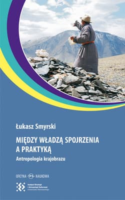 Między władzą spojrzenia a praktyką Antropologia krajobrazu