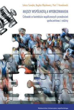 Między wspólnotą a wyobcowaniem Człowiek w kontekście współczesnych przeobrażeń społeczeństwa i rodziny - Szwejka Łukasz, Więckiewicz Bogdan, Piotr Nowakowski