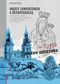Między zawierzeniem a dezintegracją Koronacja obrazu Matki Bożej Pocieszenia w Starej Błotnicy 21 VIII 1977 r - Krzysztof Busse