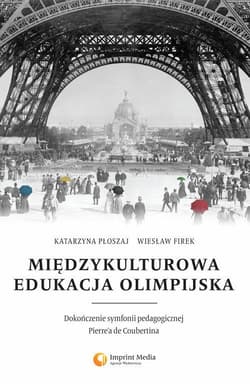 Międzykulturowa edukacja olimpijska. Dokończenie symfonii pedagogicznej Pierrea de Coubertina - Katarzyna Płoszaj