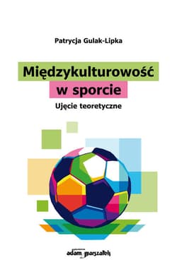 Międzykulturowość w sporcie Ujęcie teoretyczne - Patrycja Gulak-Lipka