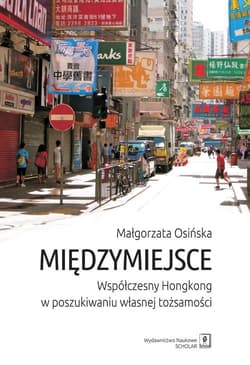 Międzymiejsce Współczesny Hongkong w poszukiwaniu własnej tożsamości - Osińska Małgorzata