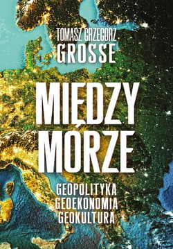 Międzymorze. Geopolityka-Geoekonomia-Geokultura - ebook - Grosse Tomasz Grzegorz