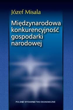 Międzynarodowa konkurencyjność gospodarki narodowej - Misala Józef