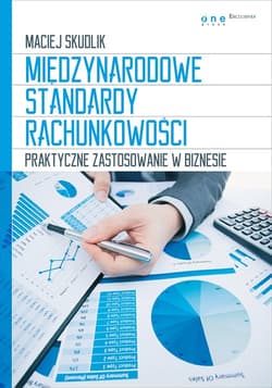 Międzynarodowe Standardy Rachunkowości Praktyczne zastosowanie w biznesie - Maciej Skudlik