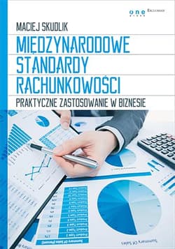 Międzynarodowe Standardy Rachunkowości Praktyczne zastosowanie w biznesie - Maciej Skudlik