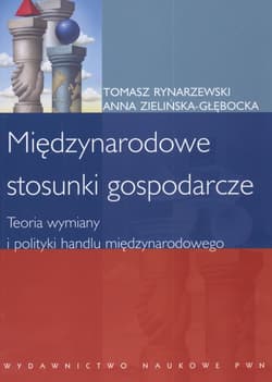 Międzynarodowe stosunki gospodarcze Teoria  wymiany i polityki handlu międzynarodowego - Rynarzewski Tomasz, Anna Zielińska-Głębocka