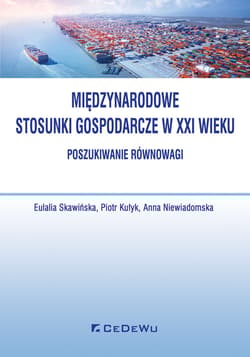 Międzynarodowe stosunki gospodarcze w XXI wieku Poszukiwanie równowagi - Kułyk Piotr, Niewiadomska Anna