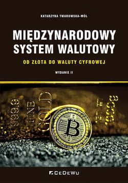 Międzynarodowy system walutowy. Od złota do waluty cyfrowej - Katarzyna Twarowska-Mól
