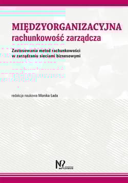 Międzyorganizacyjna rachunkowość zarządcza Zastosowania metod rachunkowości w zarządzaniu sieciami biznesowymi