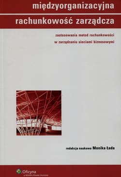 Międzyorganizacyjna rachunkowość zarządcza zastosowania metod rachunkowości w zarządzaniu sieciami biznesowymi