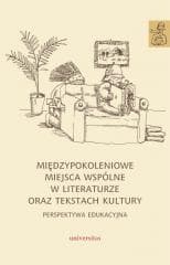 Międzypokoleniowe miejsca wspólne w literaturze... - Anna Janus-Sitarz, Kwak Karolina