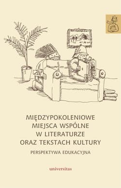 Międzypokoleniowe miejsca wspólne w literaturze... - Anna Janus-Sitarz, Kwak Karolina