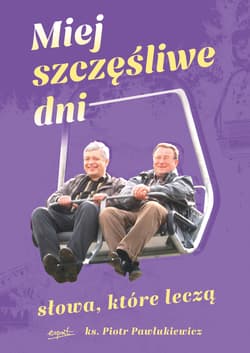 Miej szczęśliwe dni Słowa które leczą - Piotr   Pawlukiewicz