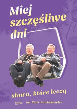 Miej szczęśliwe dni Słowa które leczą - Piotr   Pawlukiewicz