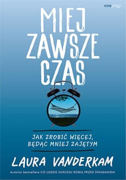 Miej zawsze czas. Jak zrobić więcej, będąc mniej zajętym - audiobook - Laura Vanderkam